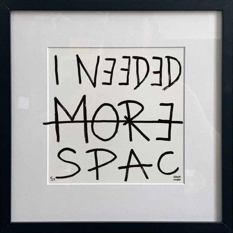 I NEEDED MORE SPACE – Text Print